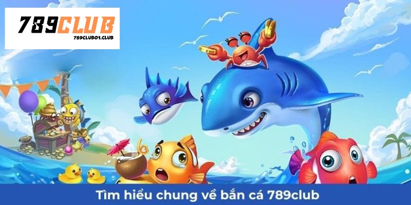 Tìm hiểu sơ về game bắn cá 789CLUB